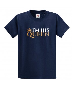 I'm His Queen With Crown Couple Goals Classic Kids and Adults T-Shirt For Women